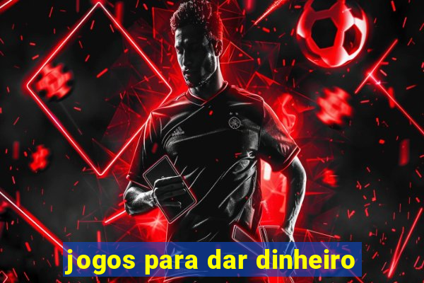 jogos para dar dinheiro